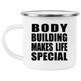 Body Building Makes Life Special - 12oz Camping Mug