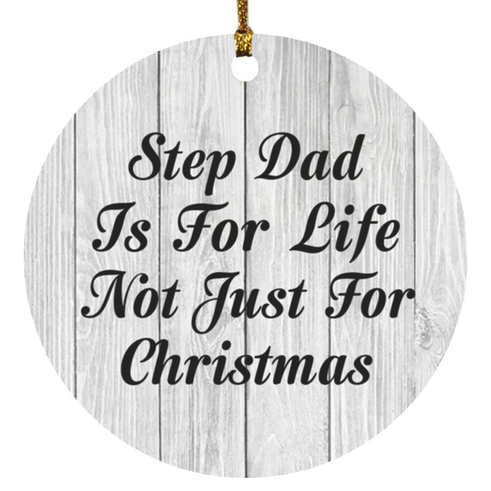 Step Dad Is For Life Not Just For Christmas - Circle Ornament F