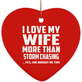 I Love My Wife More Than Storm Chasing - Heart Ornament