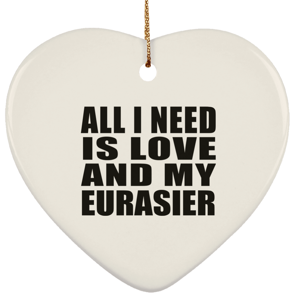 All I Need Is Love And My Eurasier - Heart Ornament