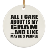 All I Care About Is My Gram - Circle Ornament