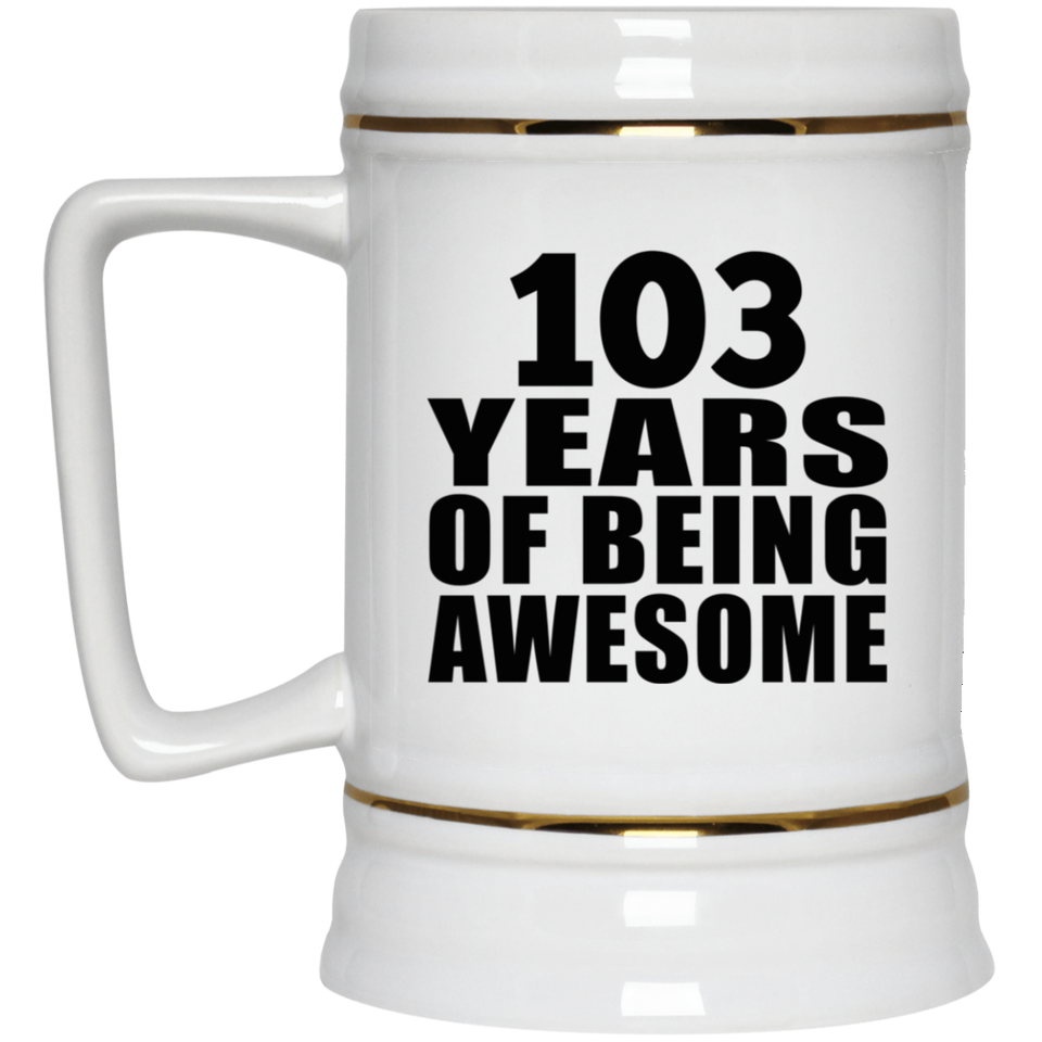 103rd Birthday 103 Years Of Being Awesome - Beer Stein