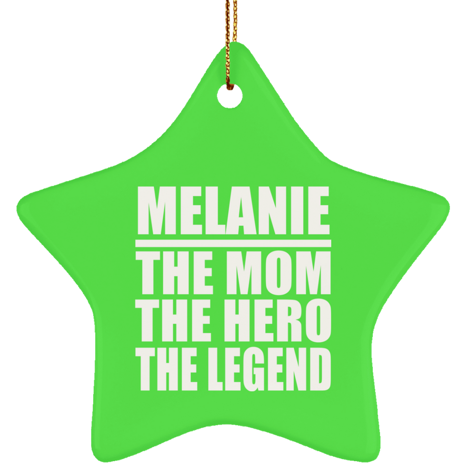 Melanie The Mom The Hero The Legend - Star Ornament