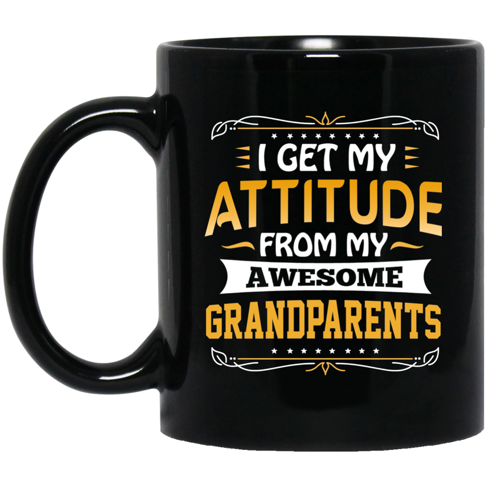 I Get My Attitude From My Awesome Grandparents - 11 Oz Coffee Mug Black