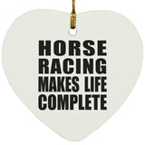Horse Racing Makes Life Complete - Heart Ornament