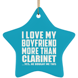 I Love My Boyfriend More Than Clarinet - Star Ornament
