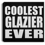 Coolest Glazier Ever - Canvas Square