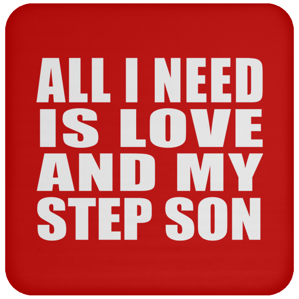 All I Need Is Love And My Step Son - Drink Coaster