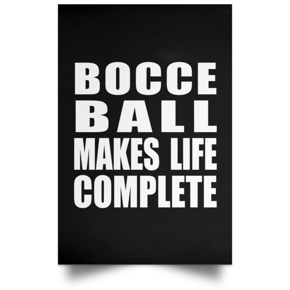 Bocce Ball Makes Life Complete - Poster Portrait