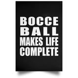 Bocce Ball Makes Life Complete - Poster Portrait