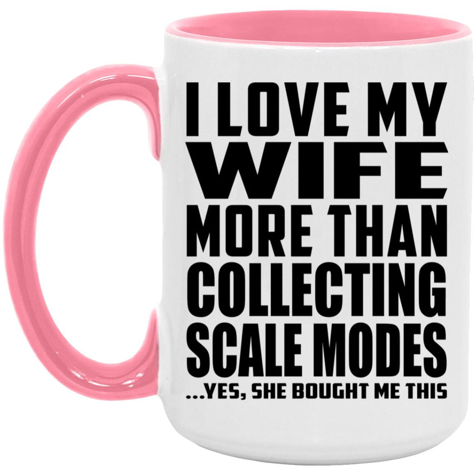 I Love My Wife More Than Collecting Scale Modes - 15oz Accent Mug Pink