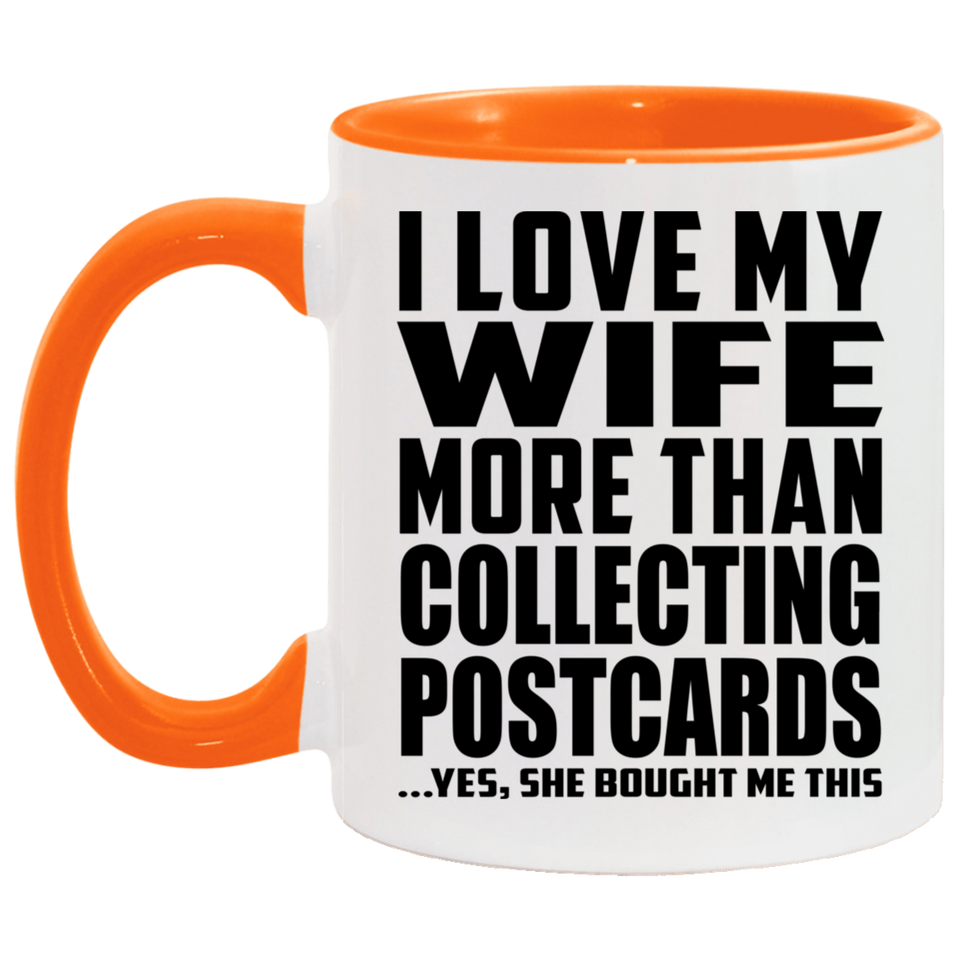 I Love My Wife More Than Collecting Postcards - 11oz Accent Mug Orange