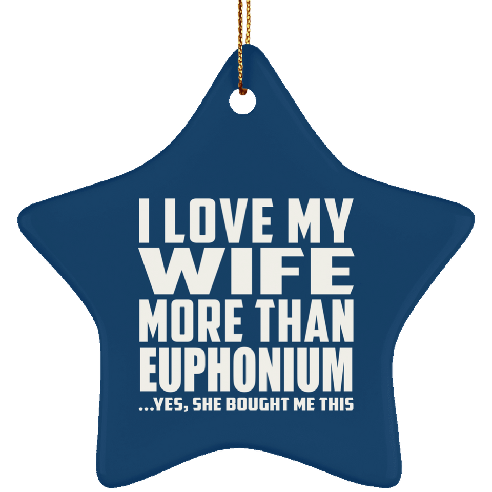 I Love My Wife More Than Euphonium - Star Ornament