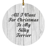 All I Want For Christmas Is My Silky Terrier - Circle Ornament F