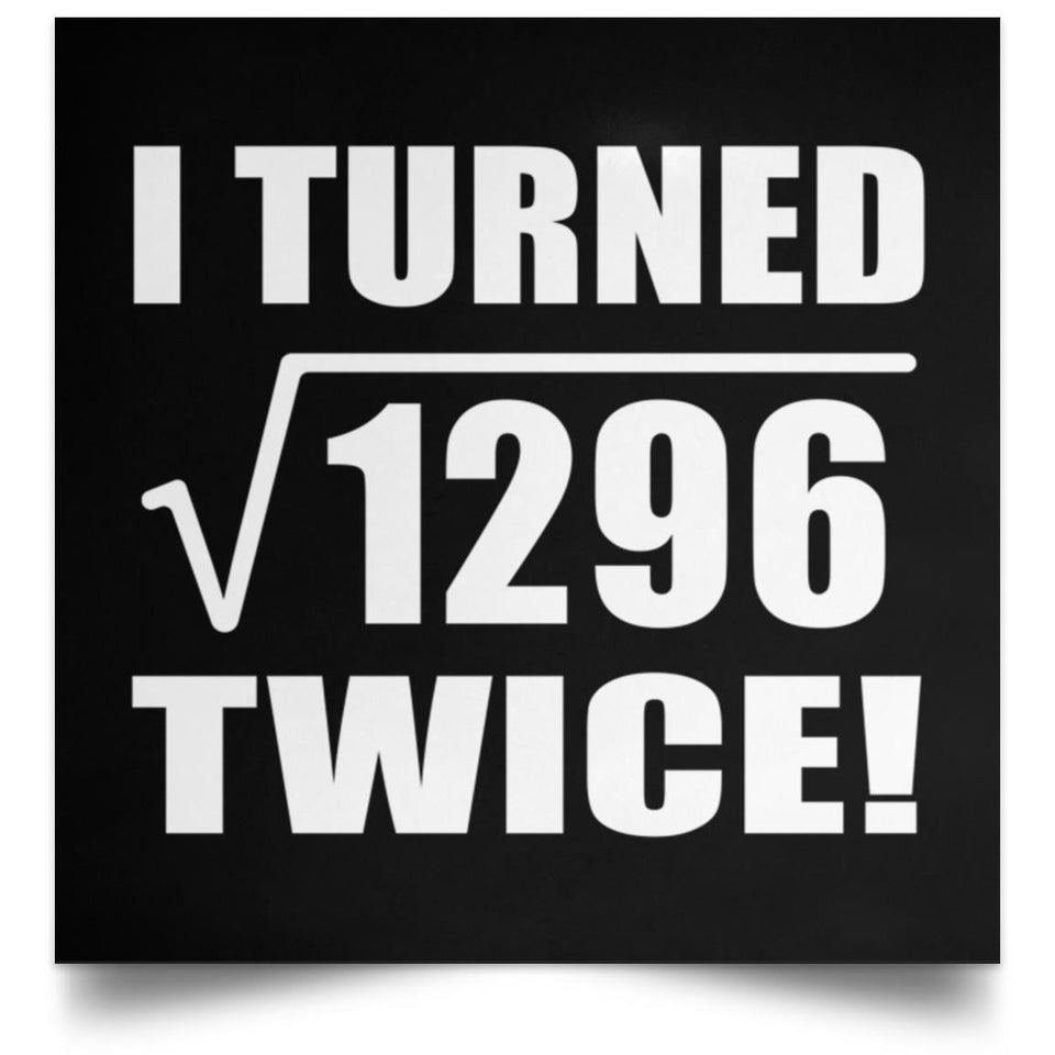 72nd Birthday I Turned Square Root of 1296 Twice - Poster Square