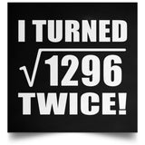 72nd Birthday I Turned Square Root of 1296 Twice - Poster Square