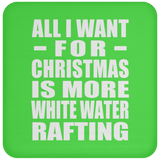 All I Want For Christmas Is More White Water Rafting - Coaster