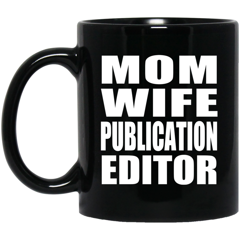 Mom Wife Publication Editor - 11oz Coffee Mug Black