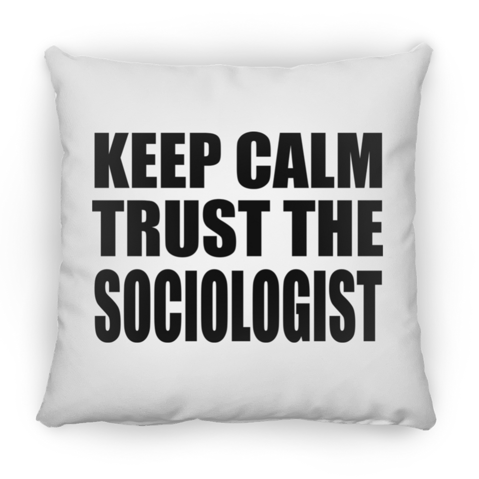 Keep Calm and Trust The Sociologist - Throw Pillow