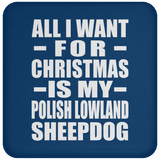 All I Want For Christmas Is My Polish Lowland Sheepdog - Coaster