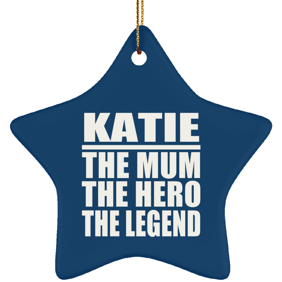 Katie The Mum The Hero The Legend - Star Ornament