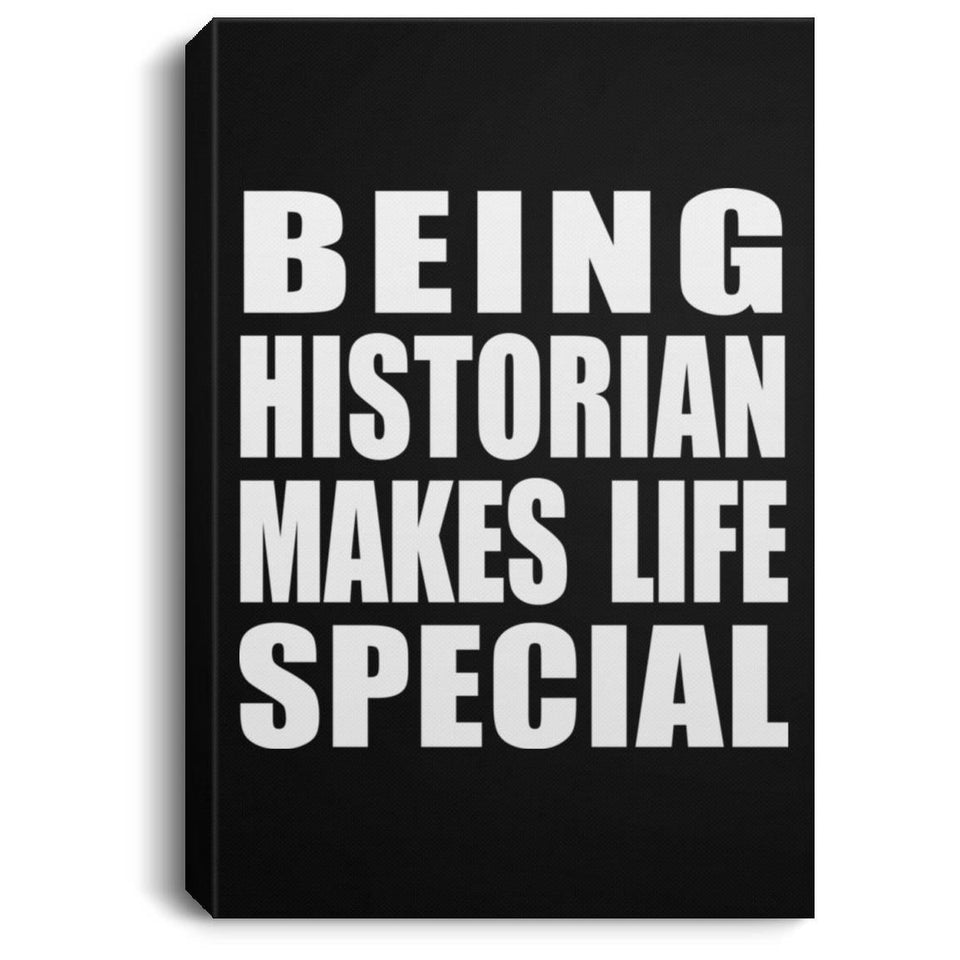Being Historian Makes Life Special - Canvas Portrait