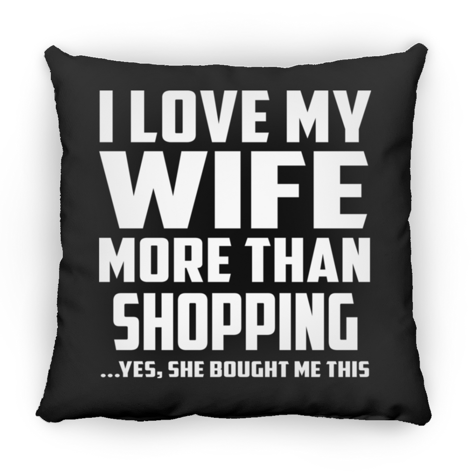 I Love My Wife More Than Shopping - Throw Pillow Black
