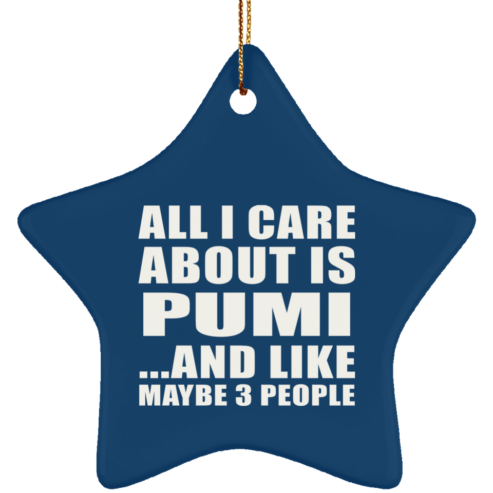 All I Care About Is Pumi - Star Ornament