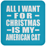 All I Want For Christmas Is My American Cat - Coaster