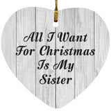 All I Want For Christmas Is My Sister - Heart Ornament F
