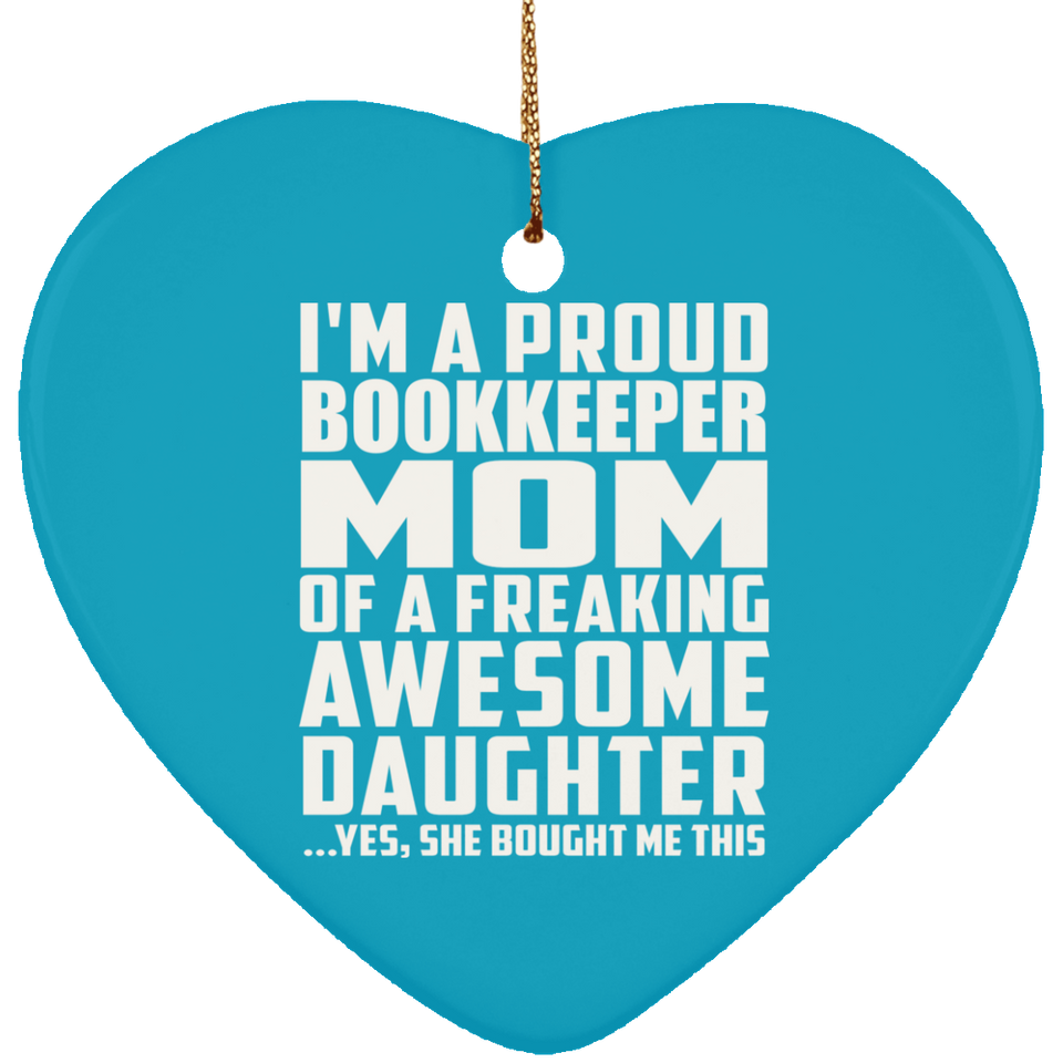 Proud Bookkeeper Mom Of Awesome Daughter - Heart Ornament