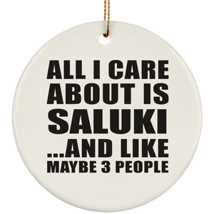 All I Care About Is Saluki - Circle Ornament