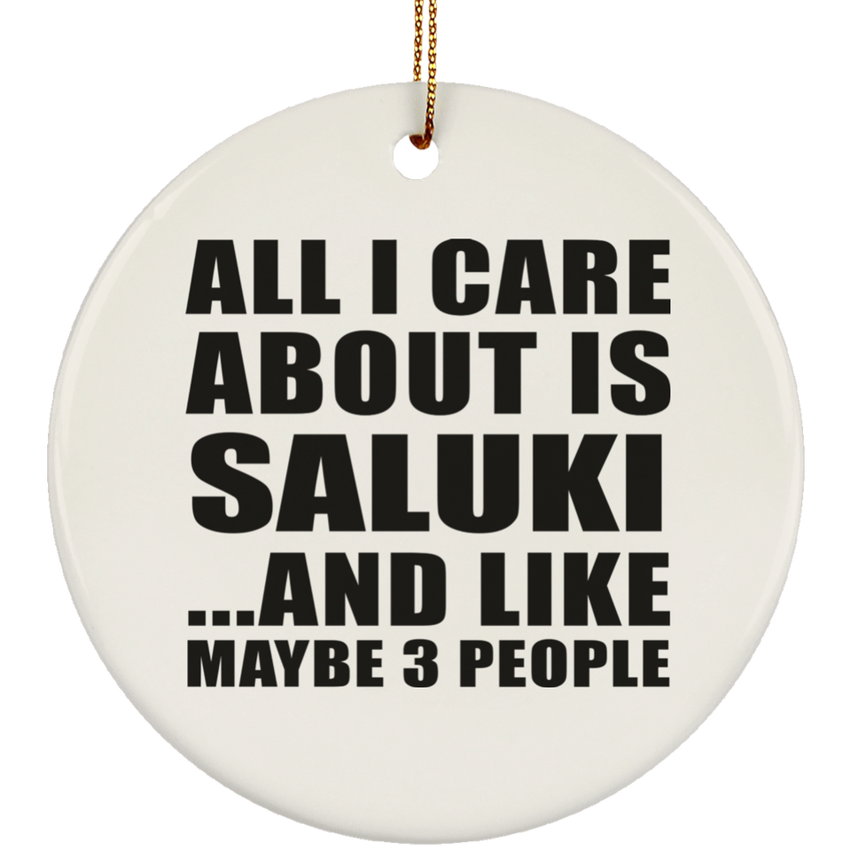 All I Care About Is Saluki - Circle Ornament