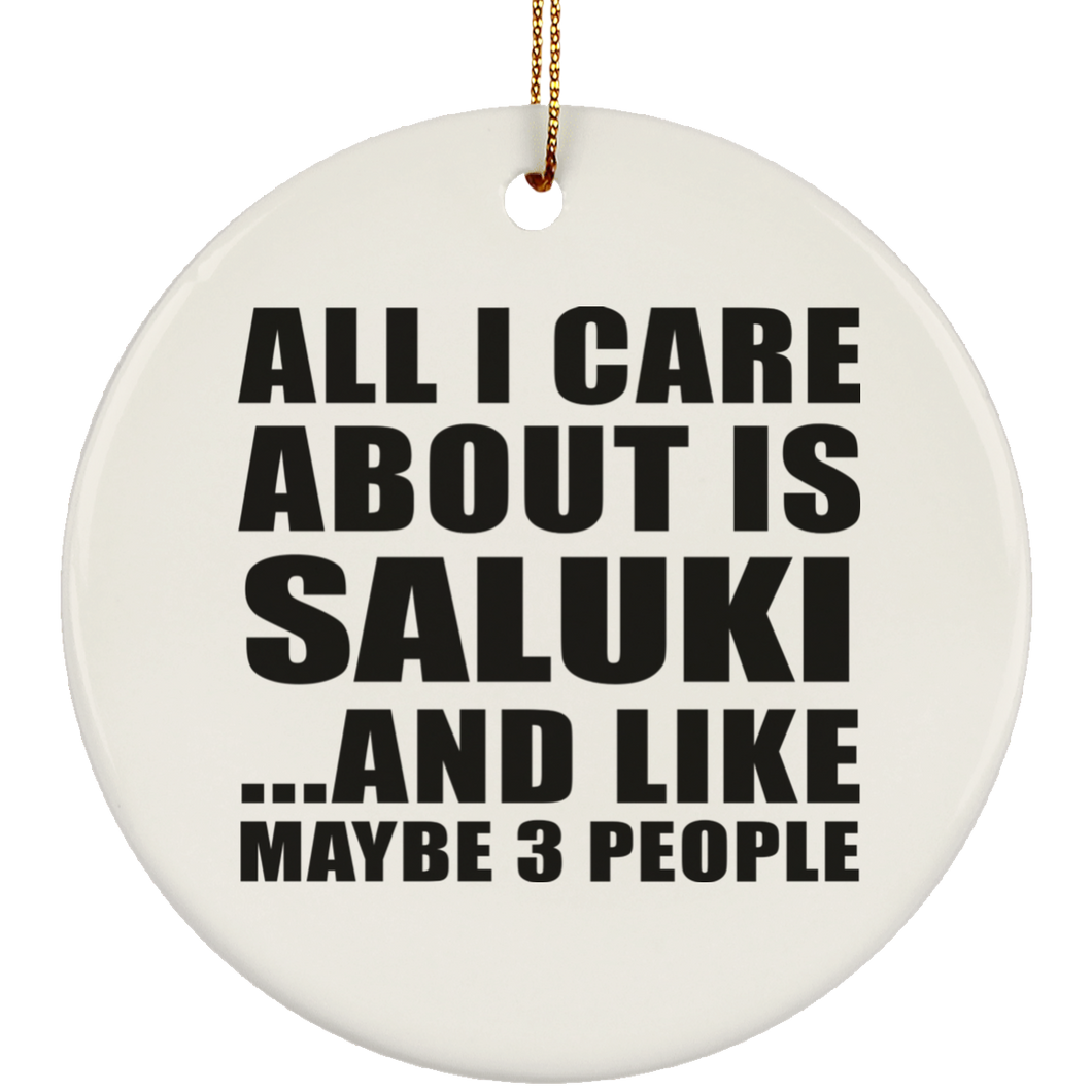 All I Care About Is Saluki - Circle Ornament