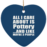 All I Care About Is Pottery - Heart Ornament