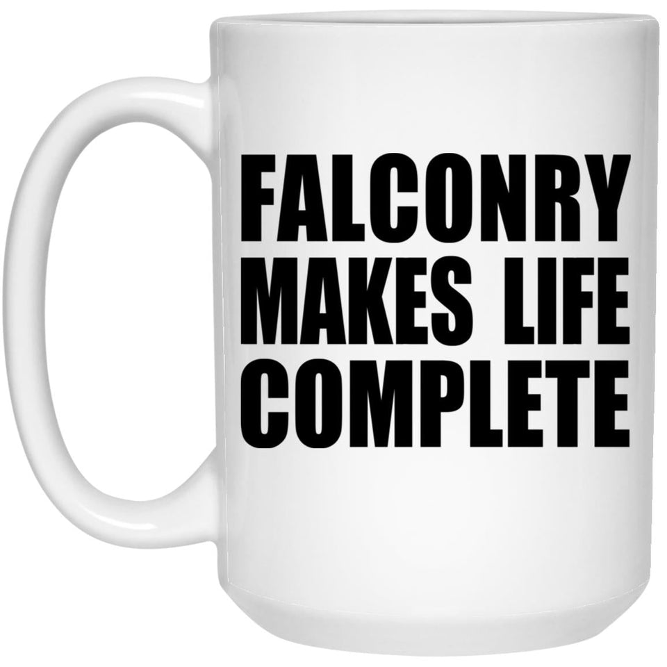 Falconry Makes Life Complete - 15oz Coffee Mug