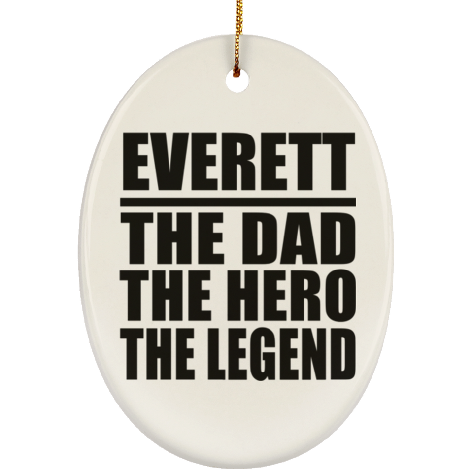 Everett The Dad The Hero The Legend - Oval Ornament