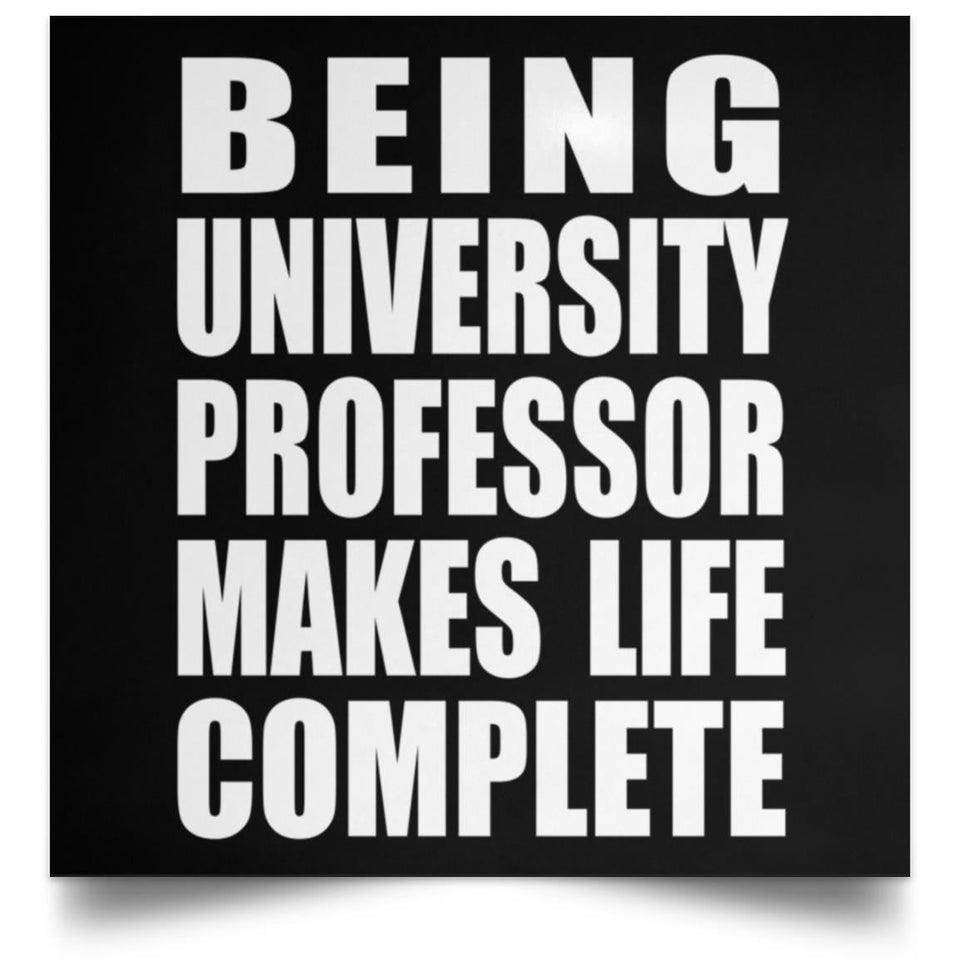 Being University Professor Makes Life Complete - Poster Square