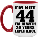 44th Birthday I'm Not 44 I'm 18 With 26 Years Experience - 15oz Accent Mug Red