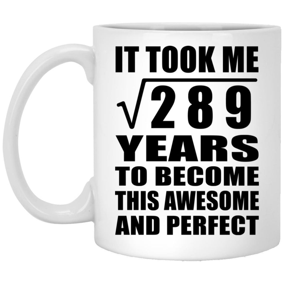 17th Birthday Took Square Root of 289 Years To Awesome - 11oz Coffee Mug