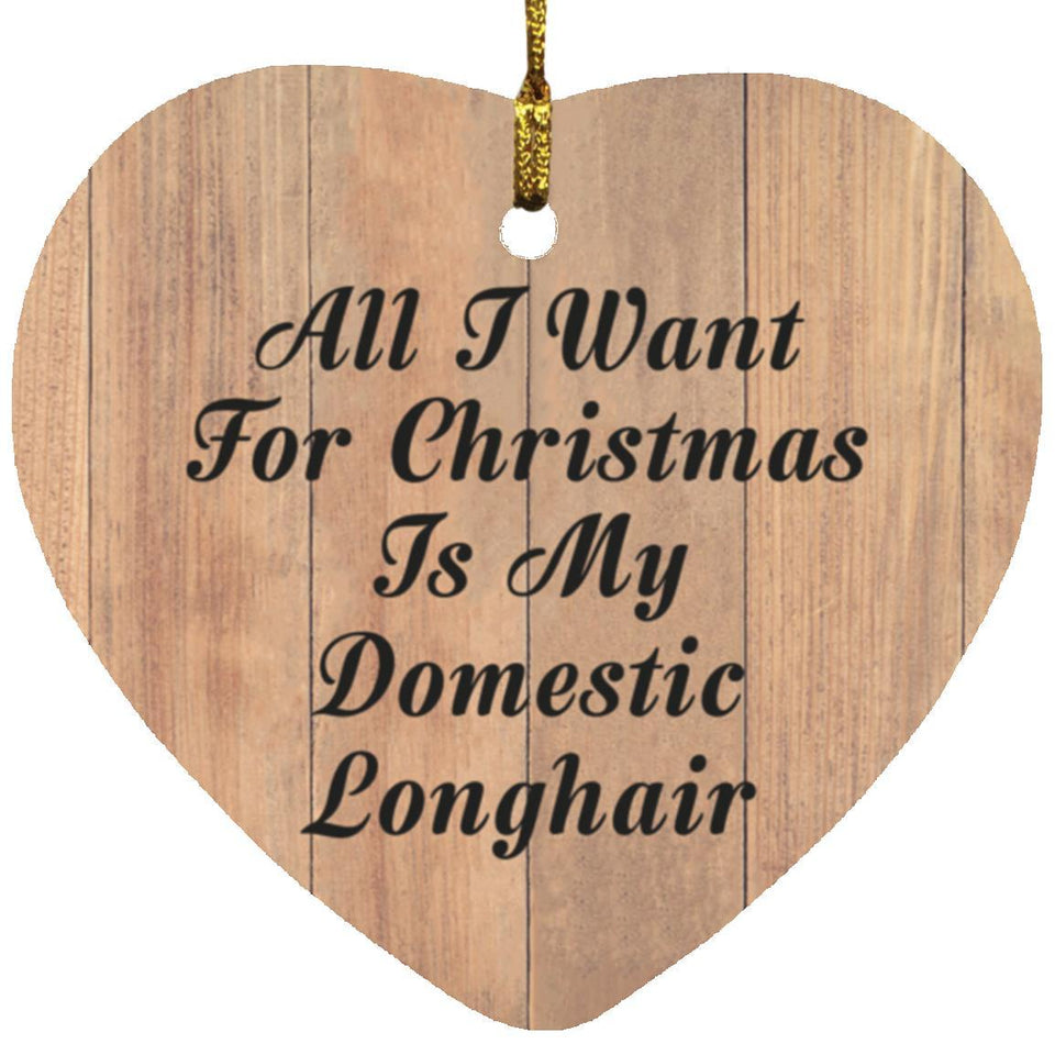 All I Want For Christmas Is My Domestic Longhair - Heart Ornament C
