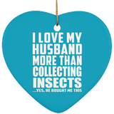 I Love My Husband More Than Collecting Insects - Heart Ornament