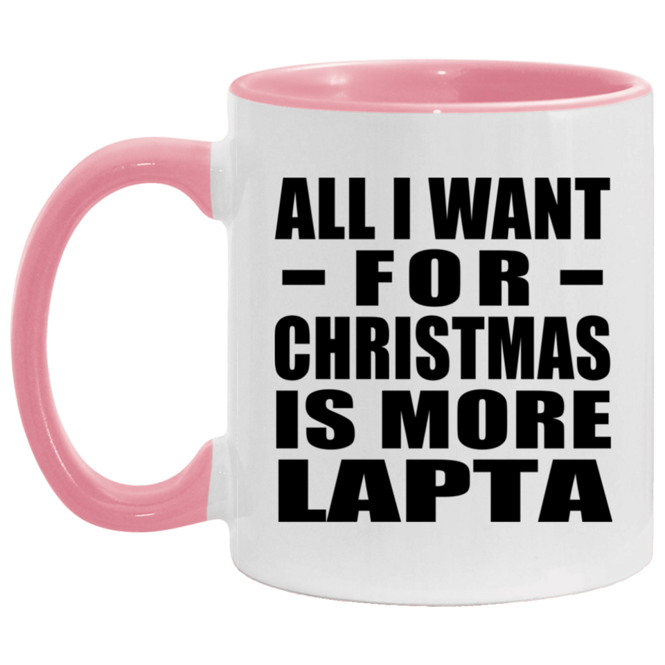 All I Want For Christmas Is More Lapta - 11oz Accent Mug Pink