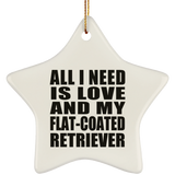 All I Need Is Love And My Flat-Coated Retriever - Star Ornament
