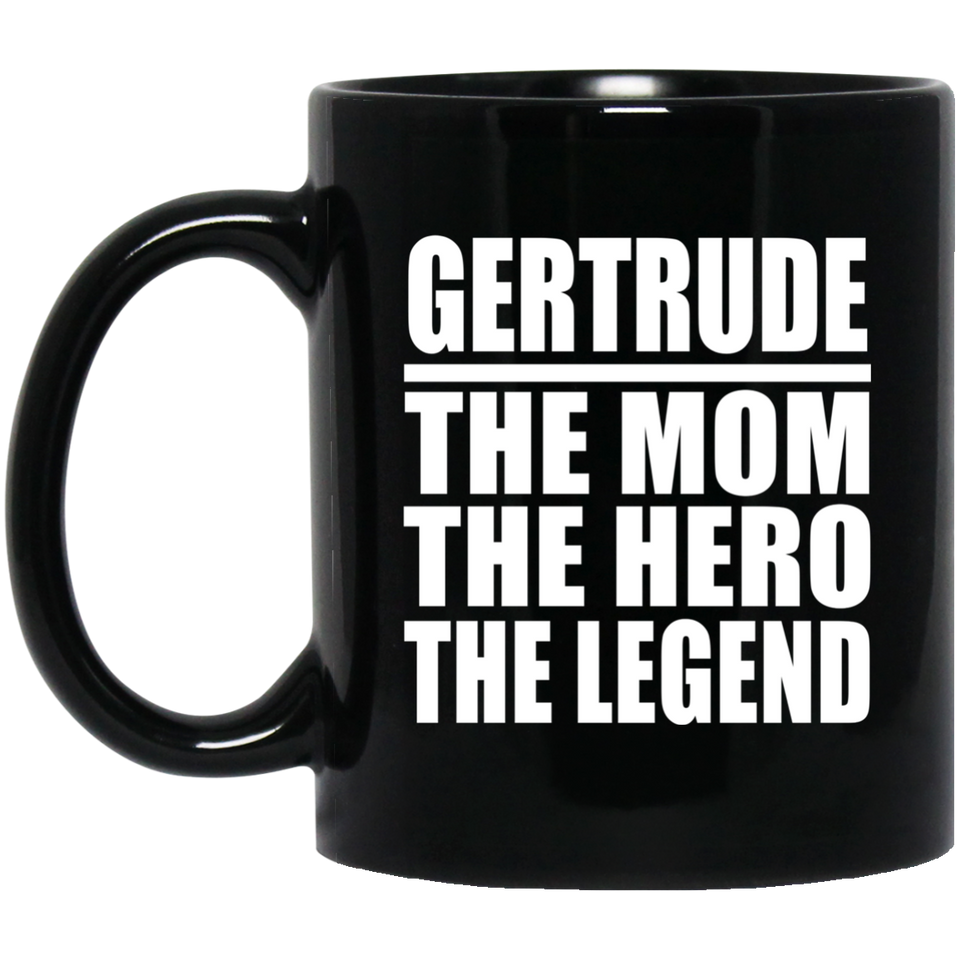 Gertrude The Mom The Hero The Legend - 11 Oz Coffee Mug Black