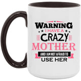Warning I Have A Crazy Mother & I Am Not Afraid To Use Her - 15oz Accent Mug Black