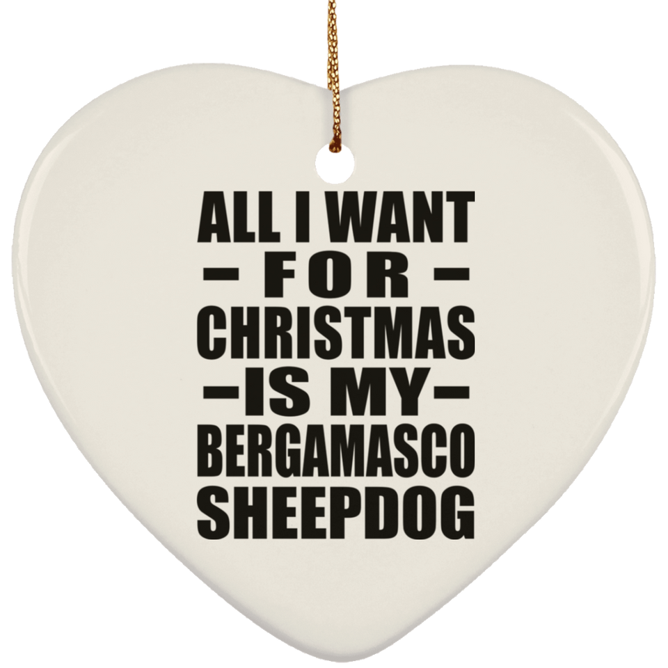 All I Want For Christmas Is My Bergamasco Sheepdog - Heart Ornament