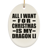 All I Want For Christmas Is My Dragon Li - Oval Ornament