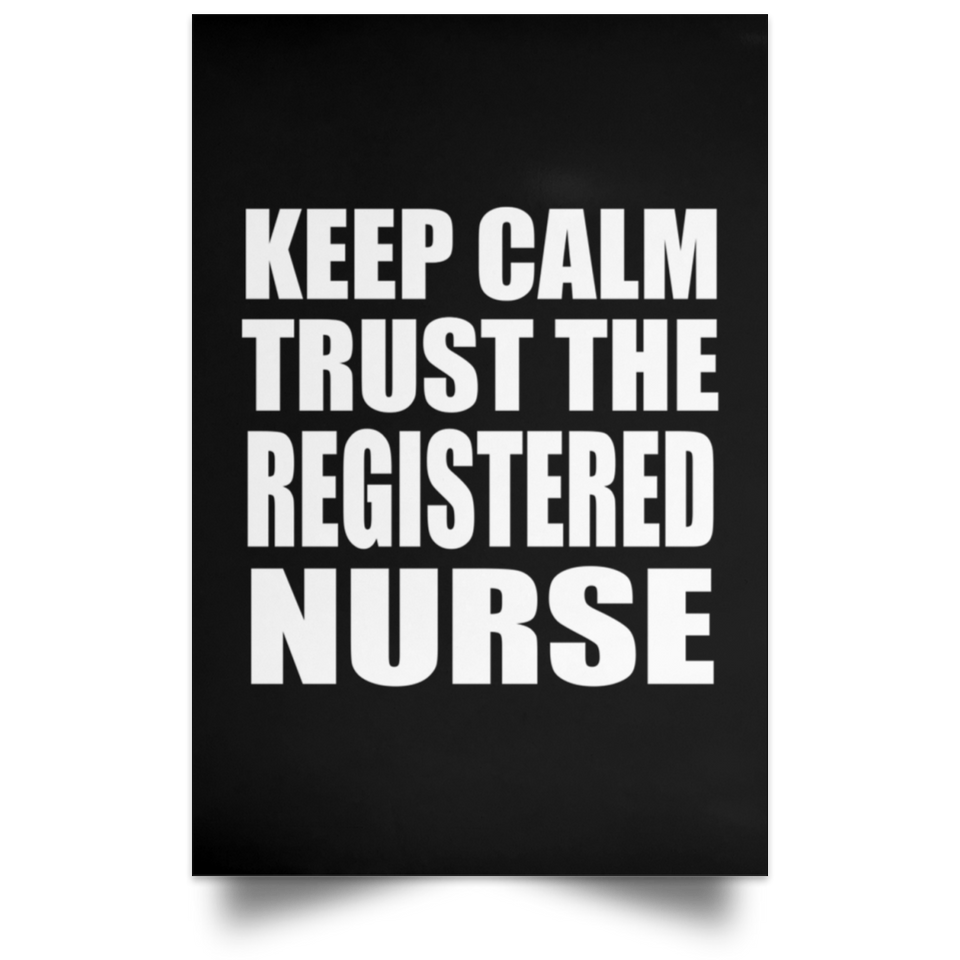 Keep Calm and Trust The Registered Nurse - Poster Portrait
