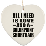 All I Need Is Love And A Colorprint Shorthair - Heart Ornament